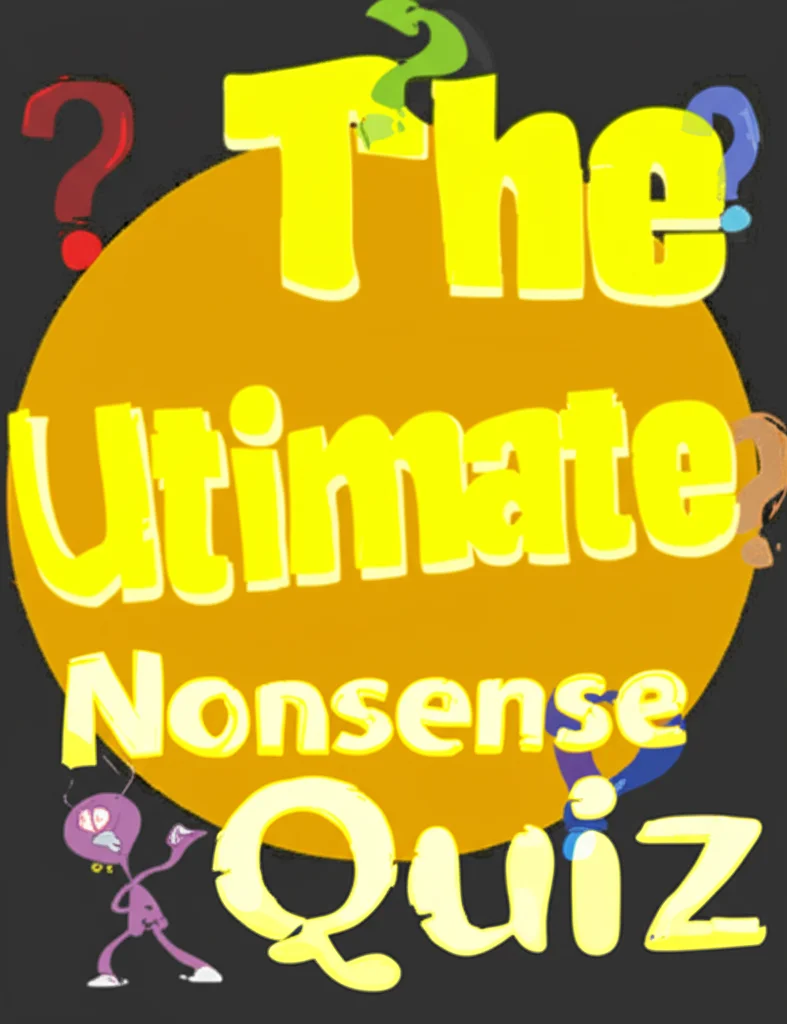Can You Ace The Ultimate Nonsense Quiz? Only 10% Do!